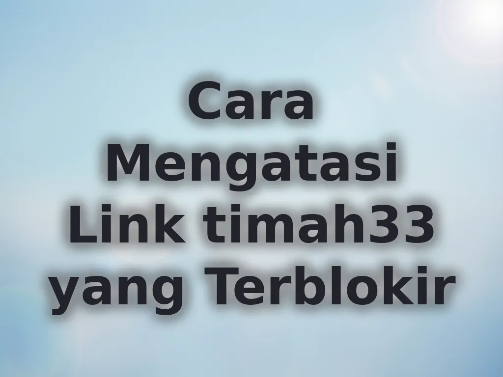 Cara Mengatasi Link timah33 yang Terblokir